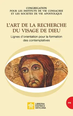 El arte de la búsqueda del rostro de Dios. Lignes d'orientation pour la formation des contemplatives - L'art de la recherche du visage de Dieu. Lignes d'orientation pour la formation des contemplatives