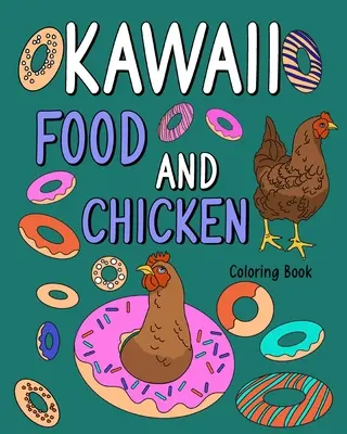 Libro para Colorear de Comida Kawaii y Pollo: Páginas para colorear para adultos, Libro para pintar animales con lindas gallinas y recetas de comida - Kawaii Food and Chicken Coloring Book: Coloring Pages for Adult, Animal Painting Book with Cute Hen and Food Recipes