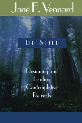 Be Still: Diseñar y dirigir retiros contemplativos - Be Still: Designing and Leading Contemplative Retreats