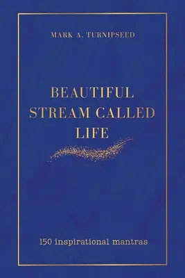 La hermosa corriente llamada vida: 150 mantras inspiradores - Beautiful Stream Called Life: 150 inspirational mantras