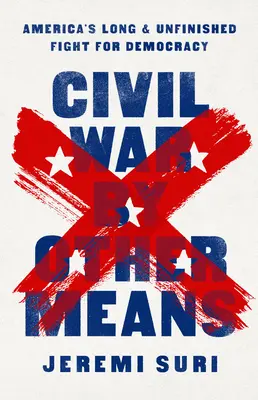 La guerra civil por otros medios: La larga e inacabada lucha de Estados Unidos por la democracia - Civil War by Other Means: America's Long and Unfinished Fight for Democracy