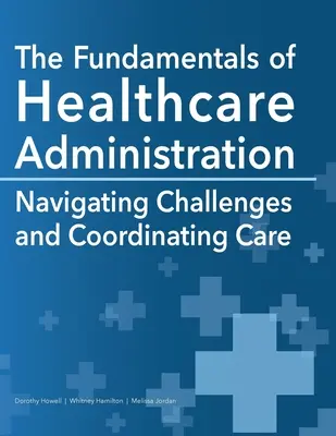 Los fundamentos de la administración sanitaria: Cómo afrontar los retos y coordinar la asistencia - The Fundamentals of Healthcare Administration: Navigating Challenges and Coordinating Care