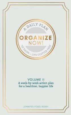 Organízate Ahora: Piensa y vive sin desorden - Organize Now: Think and Live Clutter Free