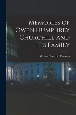 Recuerdos de Owen Humphrey Churchill y su familia - Memories of Owen Humphrey Churchill and His Family