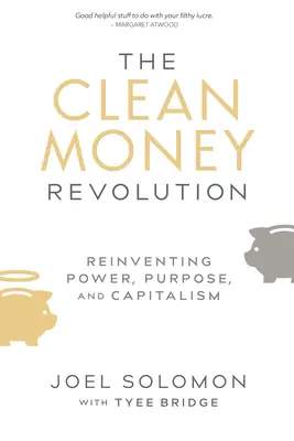 La revolución del dinero limpio: Reinventar el poder, el propósito y el capitalismo - The Clean Money Revolution: Reinventing Power, Purpose, and Capitalism