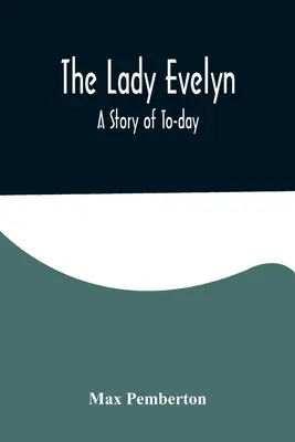 Lady Evelyn: una historia de hoy en día - The Lady Evelyn; A Story of To-day