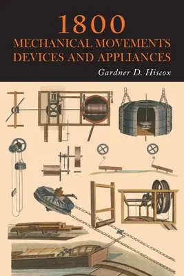 1800 Movimientos mecánicos, dispositivos y aparatos - 1800 Mechanical Movements, Devices and Appliances