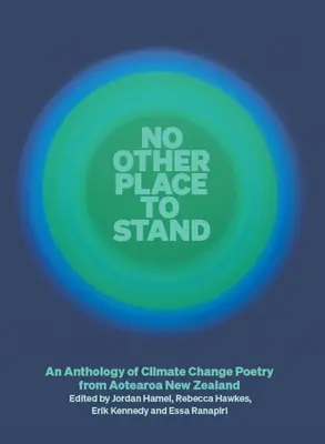 No Other Place to Stand: Antología poética sobre el cambio climático en Aotearoa (Nueva Zelanda) - No Other Place to Stand: An Anthology of Climate Change Poetry from Aotearoa New Zealand