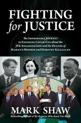 Luchando por la justicia: El improbable viaje para destapar los encubrimientos sobre el asesinato de JFK y las muertes de Marilyn Monroe y Dorothy - Fighting for Justice: The Improbable Journey to Exposing Cover-Ups about the JFK Assassination and the Deaths of Marilyn Monroe and Dorothy