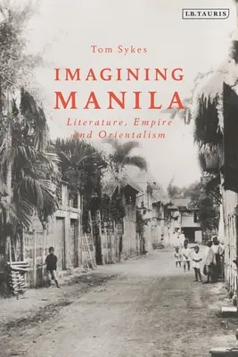Imaginando Manila: Literatura, Imperio y Orientalismo - Imagining Manila: Literature, Empire and Orientalism