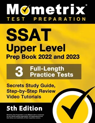 SSAT Upper Level Prep Book 2022 and 2023 - 3 exámenes de práctica completos, guía de estudio secreta, tutoriales de vídeo de revisión paso a paso: [5a Edición] - SSAT Upper Level Prep Book 2022 and 2023 - 3 Full-Length Practice Tests, Secrets Study Guide, Step-by-Step Review Video Tutorials: [5th Edition]