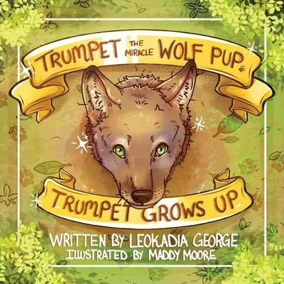 Trompeta, el cachorro de lobo milagroso Trompeta crece - Trumpet the Miracle Wolf Pup: Trumpet Grows Up