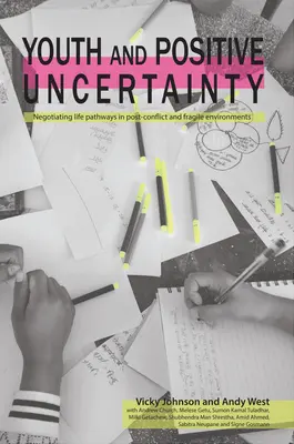 Juventud e incertidumbre positiva: Negociación de trayectorias vitales en entornos frágiles y de posconflicto - Youth and Positive Uncertainty: Negotiating Life Pathways in Post-Conflict and Fragile Environments