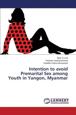 Intención de evitar las relaciones sexuales prematrimoniales entre los jóvenes de Yangón, Myanmar - Intention to avoid Premarital Sex among Youth in Yangon, Myanmar