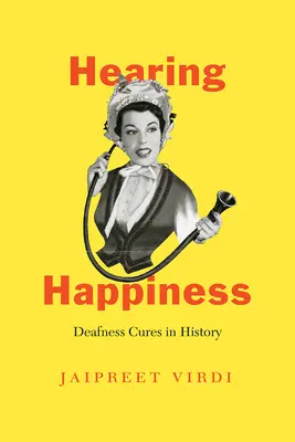 Felicidad auditiva: Curas de la sordera en la historia - Hearing Happiness: Deafness Cures in History
