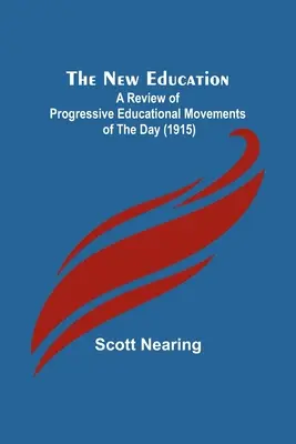 The New Education; A Review of Progressive Educational Movements of the Day (1915) (La nueva educación; revisión de los movimientos educativos progresistas del momento) - The New Education; A Review of Progressive Educational Movements of the Day (1915)