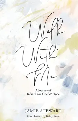 Camina conmigo: Un viaje de pérdida infantil, dolor y esperanza - Walk With Me: A Journey of Infant Loss, Grief & Hope