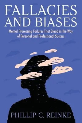 Falacias y sesgos: Fallos de procesamiento mental que se interponen en el camino del éxito personal y profesional - Fallacies and Biases: Mental Processing Failures That Stand in the Way of Personal and Professional Success