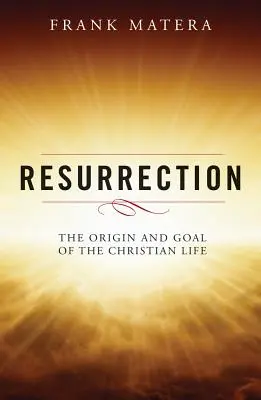 La Resurrección: Origen y meta de la vida cristiana - Resurrection: The Origin and Goal of the Christian Life