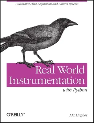 Instrumentación del mundo real con Python: Sistemas automatizados de adquisición y control de datos - Real World Instrumentation with Python: Automated Data Acquisition and Control Systems