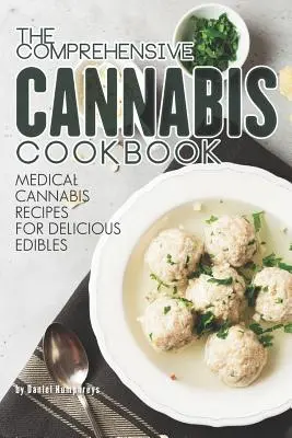 El Libro de Cocina Integral del Cannabis: Recetas de Cannabis Medicinal para Deliciosos Comestibles - The Comprehensive Cannabis Cookbook: Medical Cannabis Recipes for Delicious Edibles