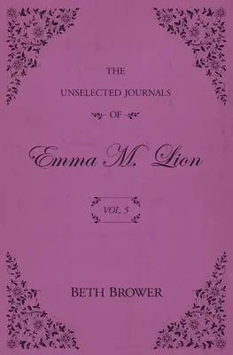 Diarios no seleccionados de Emma M. Lion: Tomo 5 - The Unselected Journals of Emma M. Lion: Vol. 5