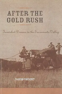 Después de la fiebre del oro: sueños truncados en el valle del Sacramento - After the Gold Rush: Tarnished Dreams in the Sacramento Valley