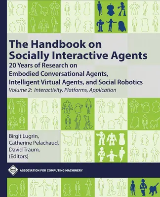 Manual sobre agentes socialmente interactivos: 20 años de investigación sobre agentes conversacionales incorporados, agentes virtuales inteligentes y robótica social, - The Handbook on Socially Interactive Agents: 20 Years of Research on Embodied Conversational Agents, Intelligent Virtual Agents, and Social Robotics,