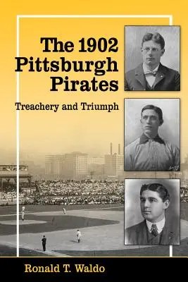 Los Piratas de Pittsburgh de 1902: Traición y triunfo - The 1902 Pittsburgh Pirates: Treachery and Triumph