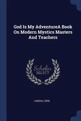 Dios es mi aventuraUn libro sobre maestros y místicos modernos - God Is My AdventureA Book On Modern Mystics Masters And Teachers