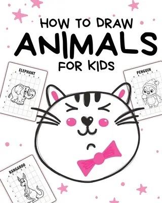 Cómo Dibujar Animales Para Niños: Edades 4-10 - En Pasos Sencillos - Aprende A Dibujar Paso A Paso - How To Draw Animals For Kids: Ages 4-10 - In Simple Steps - Learn To Draw Step By Step