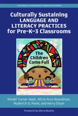 Culturally Sustaining Language and Literacy Practices for Pre-K-3 Classrooms: Los niños vienen llenos - Culturally Sustaining Language and Literacy Practices for Pre-K-3 Classrooms: The Children Come Full