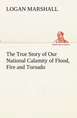 La verdadera historia de nuestra calamidad nacional de inundaciones, incendios y tornados - The True Story of Our National Calamity of Flood, Fire and Tornado