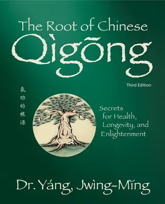 Raíz del Qigong Chino 3a. Ed.: Secretos para la Salud, la Longevidad y la Iluminación - Root of Chinese Qigong 3rd. Ed.: Secrets for Health, Longevity, and Enlightenment