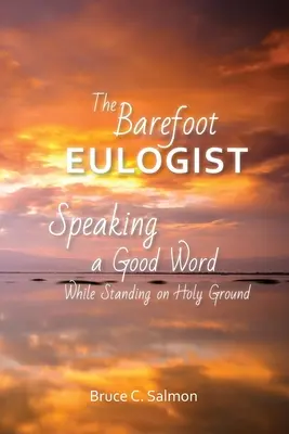 El panegirista descalzo: Hablar bien pisando tierra sagrada - The Barefoot Eulogist: Speaking a Good Word While Standing on Holy Ground