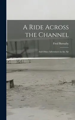 A Ride Across the Channel: Y otras aventuras en el aire - A Ride Across the Channel: And Other Adventures in the Air