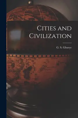 Ciudades y civilización (Ghurye G. S. (Govind Sadashiv) 1893-) - Cities and Civilization (Ghurye G. S. (Govind Sadashiv) 1893-)