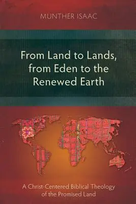 De tierra a tierra, del Edén a la Tierra renovada: Una teología bíblica de la tierra prometida centrada en Cristo - From Land to Lands, from Eden to the Renewed Earth: A Christ-Centred Biblical Theology of the Promised Land