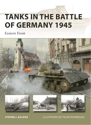 Tanques en la Batalla de Alemania 1945: Frente Oriental - Tanks in the Battle of Germany 1945: Eastern Front