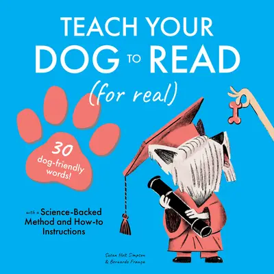 Enseñe a leer a su perro: 30 palabras para perros - Teach Your Dog to Read: 30 Dog-Friendly Words