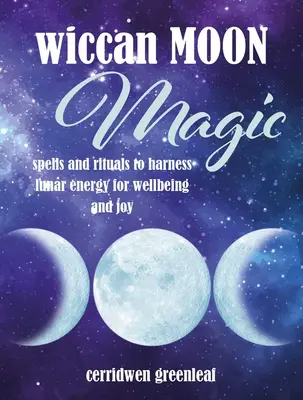 Magia Lunar Wiccana: Hechizos y Rituales para Aprovechar la Energía Lunar para el Bienestar y la Alegría - Wiccan Moon Magic: Spells and Rituals to Harness Lunar Energy for Wellbeing and Joy