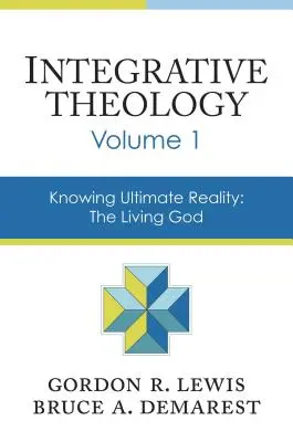 Teología integradora, volumen 1: Conocer la realidad última: El Dios vivo - Integrative Theology, Volume 1: Knowing Ultimate Reality: The Living God