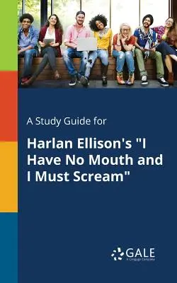 Guía de estudio de No tengo boca y debo gritar, de Harlan Ellison - A Study Guide for Harlan Ellison's I Have No Mouth and I Must Scream