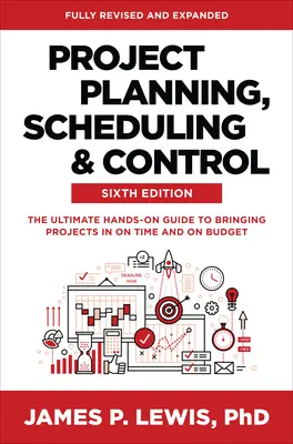 Planificación, programación y control de proyectos, sexta edición: La guía práctica definitiva para realizar proyectos a tiempo y sin salirse del presupuesto - Project Planning, Scheduling, and Control, Sixth Edition: The Ultimate Hands-On Guide to Bringing Projects in on Time and on Budget