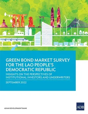 Estudio del mercado de bonos verdes en la República Democrática Popular Lao: Perspectivas de los inversores institucionales y los suscriptores - Green Bond Market Survey for the Lao People's Democratic Republic: Insights on the Perspectives of Institutional Investors and Underwriters