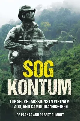 Sog Kontum: Misiones de alto secreto en Vietnam, Laos y Camboya, 1968-1969 - Sog Kontum: Top Secret Missions in Vietnam, Laos, and Cambodia, 1968-1969