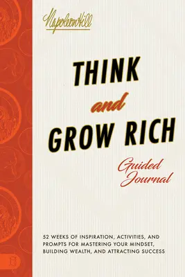 Diario guiado Piense y hágase rico: Inspiración, actividades e indicaciones para dominar tu mentalidad, crear riqueza y atraer el éxito - Think and Grow Rich Guided Journal: Inspiration, Activities, and Prompts for Mastering Your Mindset, Building Wealth, and Attracting Success