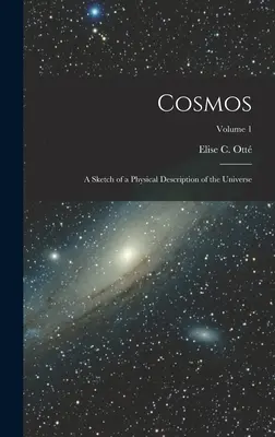 Cosmos: Esbozo de una descripción física del Universo; Volumen 1 - Cosmos: A Sketch of a Physical Description of the Universe; Volume 1