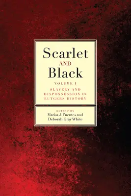 Escarlata y negro: Esclavitud y desposesión en la historia de Rutgersvolumen 1 - Scarlet and Black: Slavery and Dispossession in Rutgers Historyvolume 1