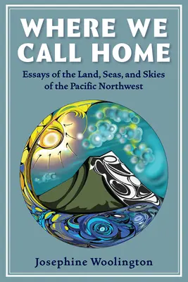 Donde llamamos hogar: Tierras, mares y cielos del noroeste del Pacífico - Where We Call Home: Lands, Seas, and Skies of the Pacific Northwest